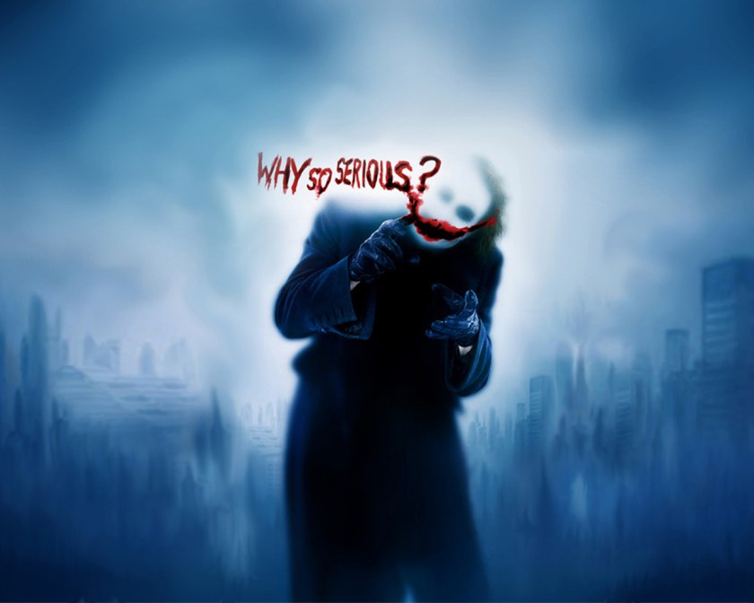 Why so serious?